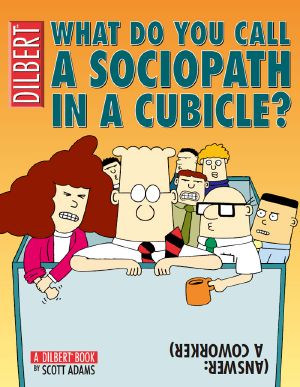 [Dilbert 20] • What Do You Call a Sociopath in a Cubicle? Answer · A Coworker